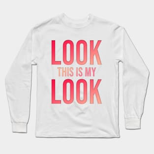 look this is my look Long Sleeve T-Shirt